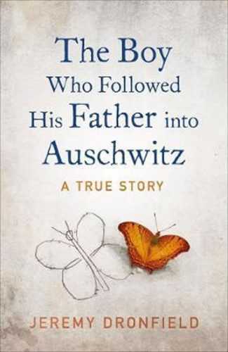 The Boy Who Followed His Father into Auschwitz : The Sunday Times Bestseller - Dronfield Jeremy