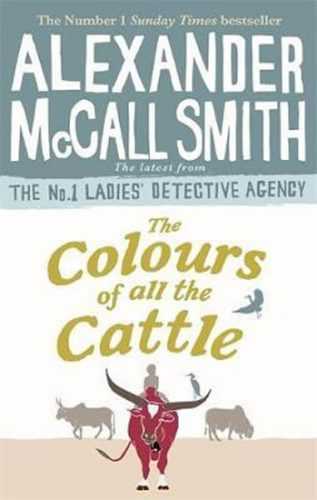 The Colours of all the Cattle - McCall Smith Alexander