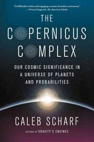 The Copernicus Complex: The Quest for Our Cosmic (in)Significance - Scharf Caleb