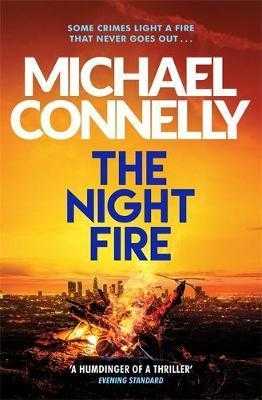 The Night Fire : The Brand New Ballard and Bosch Thriller - Connelly Michael
