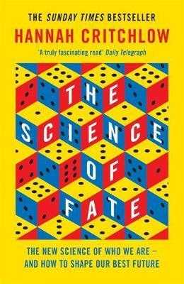 The Science of Fate : The New Science of Who We Are - And How to Shape our Best Future - Critchlow Hannah