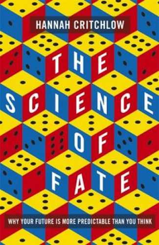 The Science of Fate : Why Your Future is More Predictable Than You Think - Critchlow Hannah