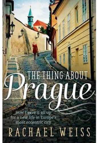 The Thing About Prague - Weiss Rachel