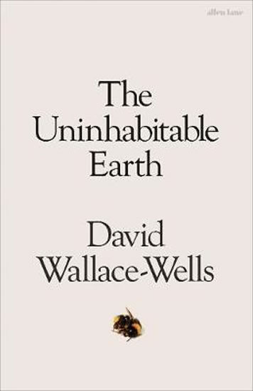 The Uninhabitable Earth : A Story of the Future - Wallace-Wells David