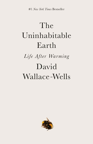 The Uninhabitable Earth : A Story of the Future - Wallace-Wells David