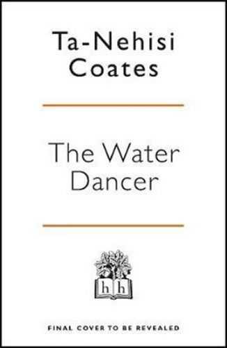 The Water Dancer - Coates Ta-Nehisi