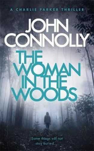 The Woman in the Woods : A Charlie Parker Thriller: 16. From the No. 1 Bestselling Author of A Game - Connolly John
