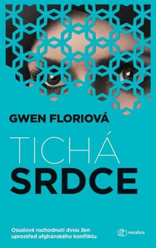 Tichá srdce - Osudová rozhodnutí dvou žen uprostřed afghánského konfliktu - Florio Gwen
