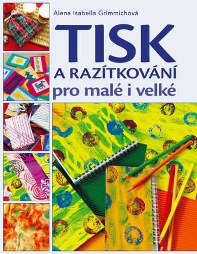 Tisk a razítkování pro malé i velké - Alena Grimmichová - 21x27 cm
