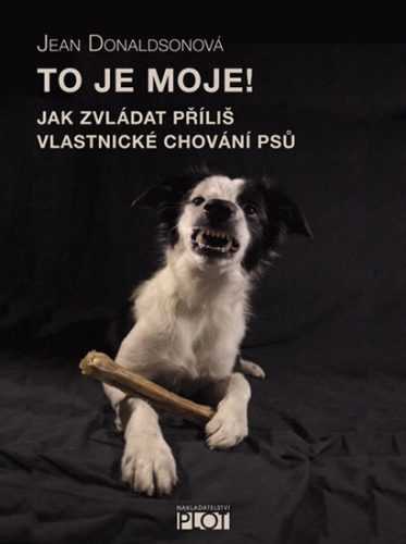 To je moje! - Jak zvládat příliš vlastnické chování psů - Donaldsonová Jean - 12x16