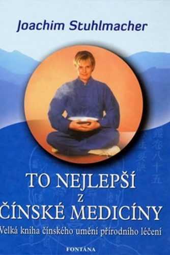 To nejlepší z čínské medicíny - Velká kniha čínského umění přírodního léčení - Stuhlmacher Joachim