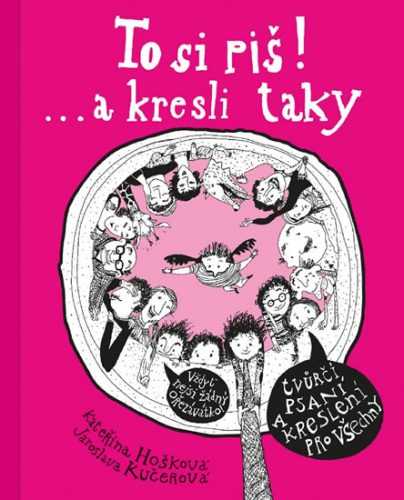 To si piš! ... a kresli taky - Tvůrčí psaní a kreslení pro všechny - Hošková Kateřina