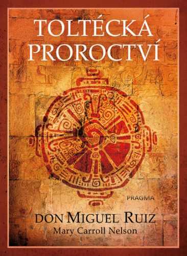 Toltécká proroctví - Ruiz Don Miguel
