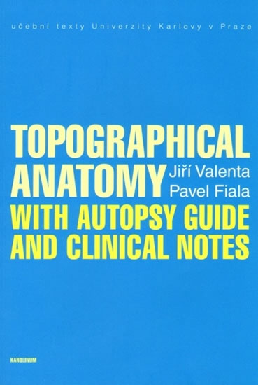 Topographical Anatomy with autopsy guide and clinical notes - Valenta Jiří