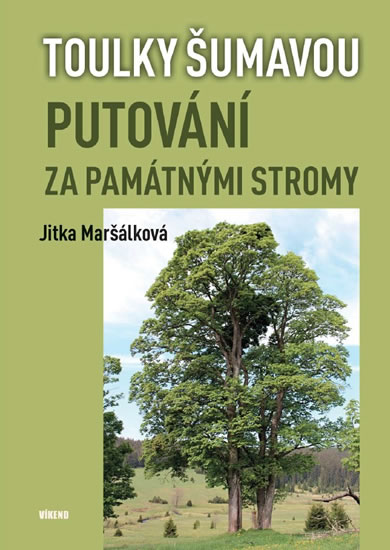 Toulky Šumavou - Putování za památnými stromy - Maršálková Jitka