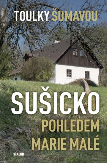 Toulky Šumavou - Sušicko pohledem Marie Malé - Malá Marie