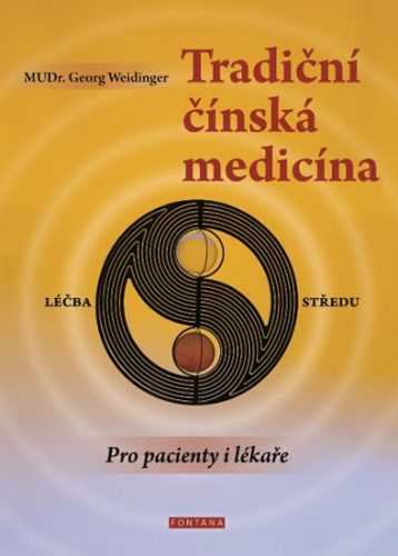 Tradiční čínská medicína pro pacienty i lékaře - Weidinger Georg