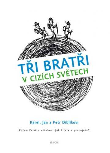 Tři bratři v cizích světech Kolem Země s otázkou: Jak žijete a pracujete? - Karel