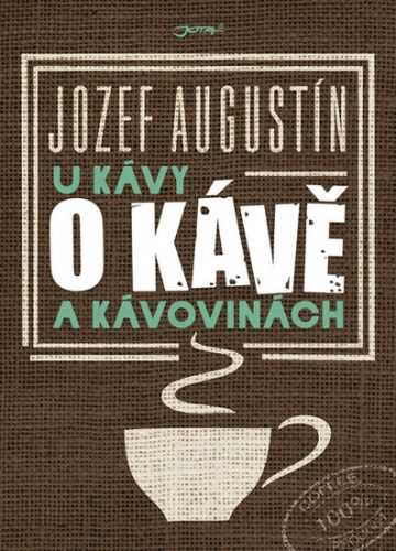 U kávy o kávě a kávovinách - Jozef Augustín - 17x24 cm