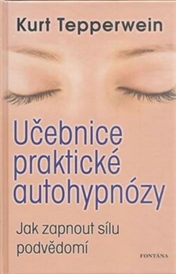 Učebnice praktické autohypnózy - Jak zapnout sílu podvědomí - Tepperwein Kurt