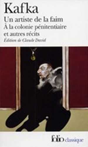 Un Artiste de la faim: A la colonie pénitenciaire et autres récits  - Kafka Franz