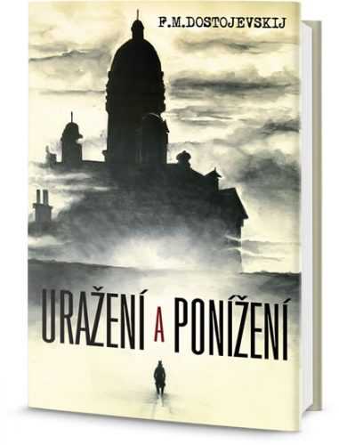 Uražení a ponížení - Dostojevskij Fjodor Michajlovič