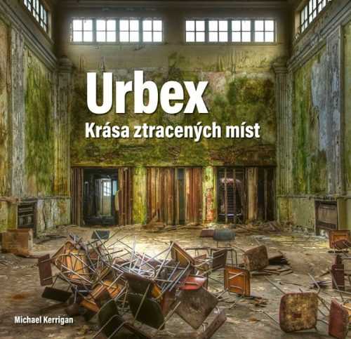 Urbex: Krása ztracených míst - Michael Kerrigan - 29x29 cm