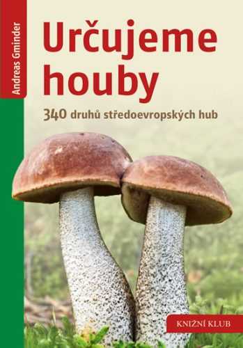 Určujeme houby - 340 druhů středoevropských hub - Gminder Andreas