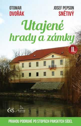 Utajené hrady a zámky II. aneb Prahou podruhé po stopách panských sídel - Dvořák Otomar
