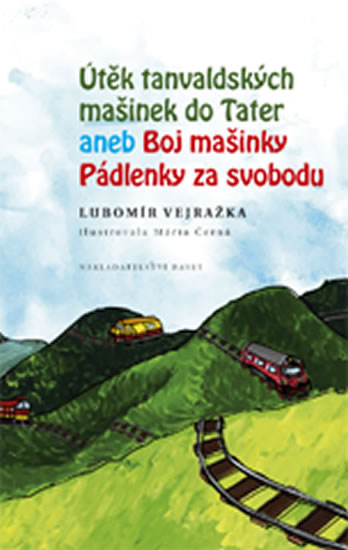 Útěk tanvaldských mašinek do Tater aneb Boj mašinky Pádlenky za svobodu - Vejražka Lubomír