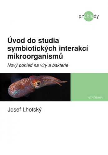 Úvod do studia symbiotických interakcí mikroorganismů - Nový pohled na viry a bakterie - Lhotský Josef