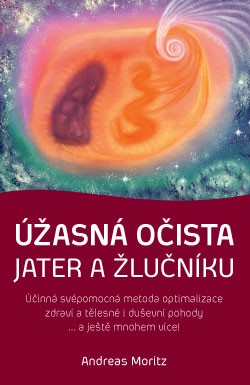 Úžasná očista jater a žlučníku - Andreas Moritz