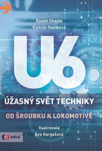 Úžasný svět techniky U6 - Od šroubku k lokomotivě - Radek Chajda