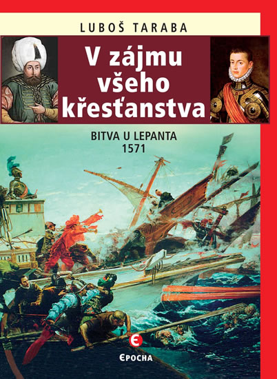 V zájmu všeho křesťanstva - Bitva u Lepanta 1571 - Taraba Luboš