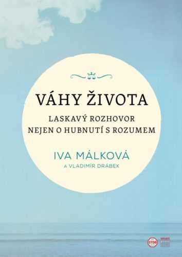Váhy života - Laskavý rozhovor nejen o hubnutí s rozumem - Málková Iva