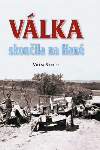 Válka skončila na Hané - Sacher Vilém - 17x23