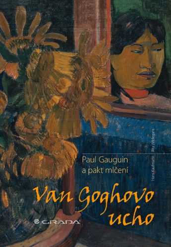 Van Goghovo ucho - Paul Gauguin a pakt mlčení - Kaufmann Hans