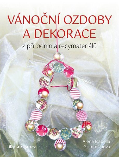 Vánoční ozdoby a dekorace z přírodnin a recymateriálů - Grimmichová Isabella Alena