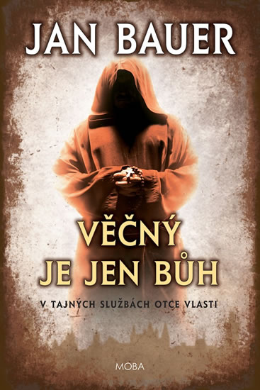 Věčný je jen Bůh - V tajných službách Otce vlasti - Bauer Jan