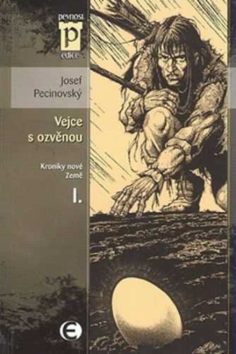 Vejce s ozvěnou - Kroniky nové Země I. (Edice Pevnost) - Pecinovský Josef - 11x16