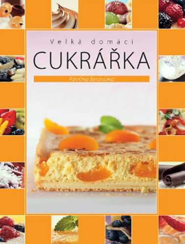 Velká domácí cukrářka - 2. vydání - Berzsiová Pavlína