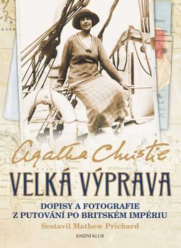 Velká výprava - Dopisy a fotografie z putování po Britském impériu - Christie Agatha - 18x24