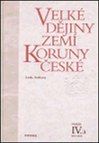 Velké dějiny zemí Koruny české IV./a 1310-1402 - Bobková Lenka