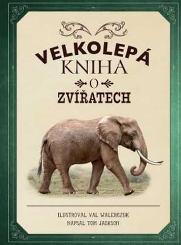 Velkolepá kniha o zvířatech - Jackson Tom