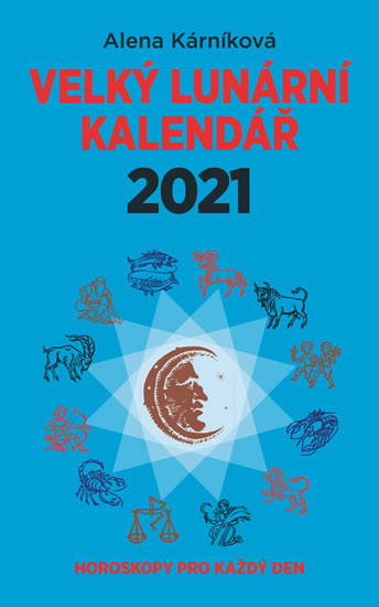 Velký lunární kalendář 2021 aneb Horoskopy pro každý den - Kárníková Alena