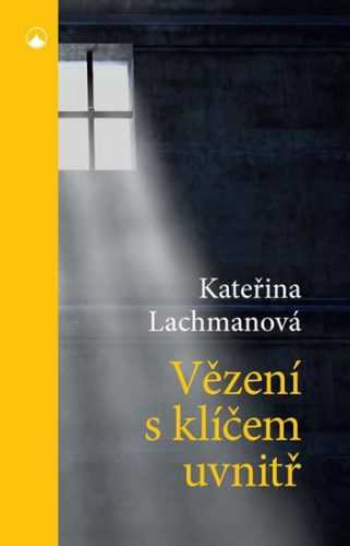Vězení s klíčem uvnitř - Lachmanová Kateřina