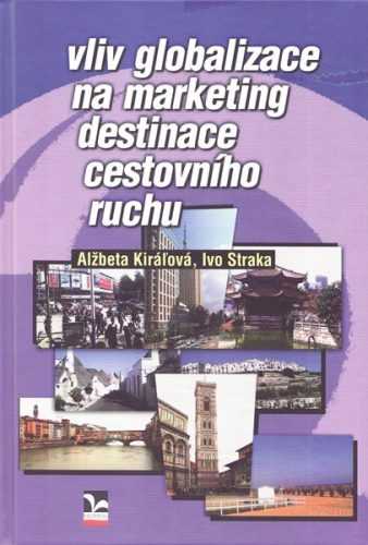 Vliv globalizace na marketing destinace cestovního ruchu - Alžbeta Kiraľová