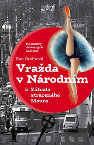 Vražda v Národním a Záhada ztraceného Maura - Štolbová Eva