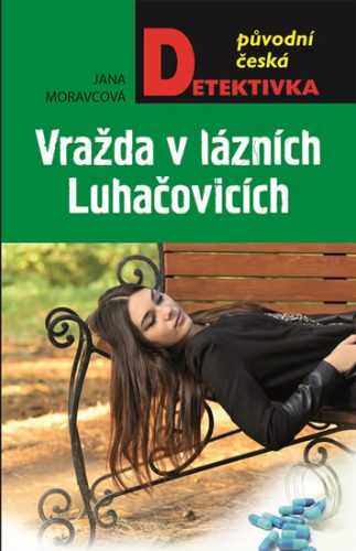 Vražda v lázních Luhačovicích aneb Vrah nemá rád Vincentku - Moravcová Jana
