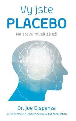 Vy jste placebo - Joe Dispenza